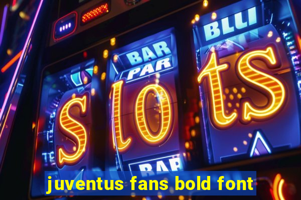 juventus fans bold font